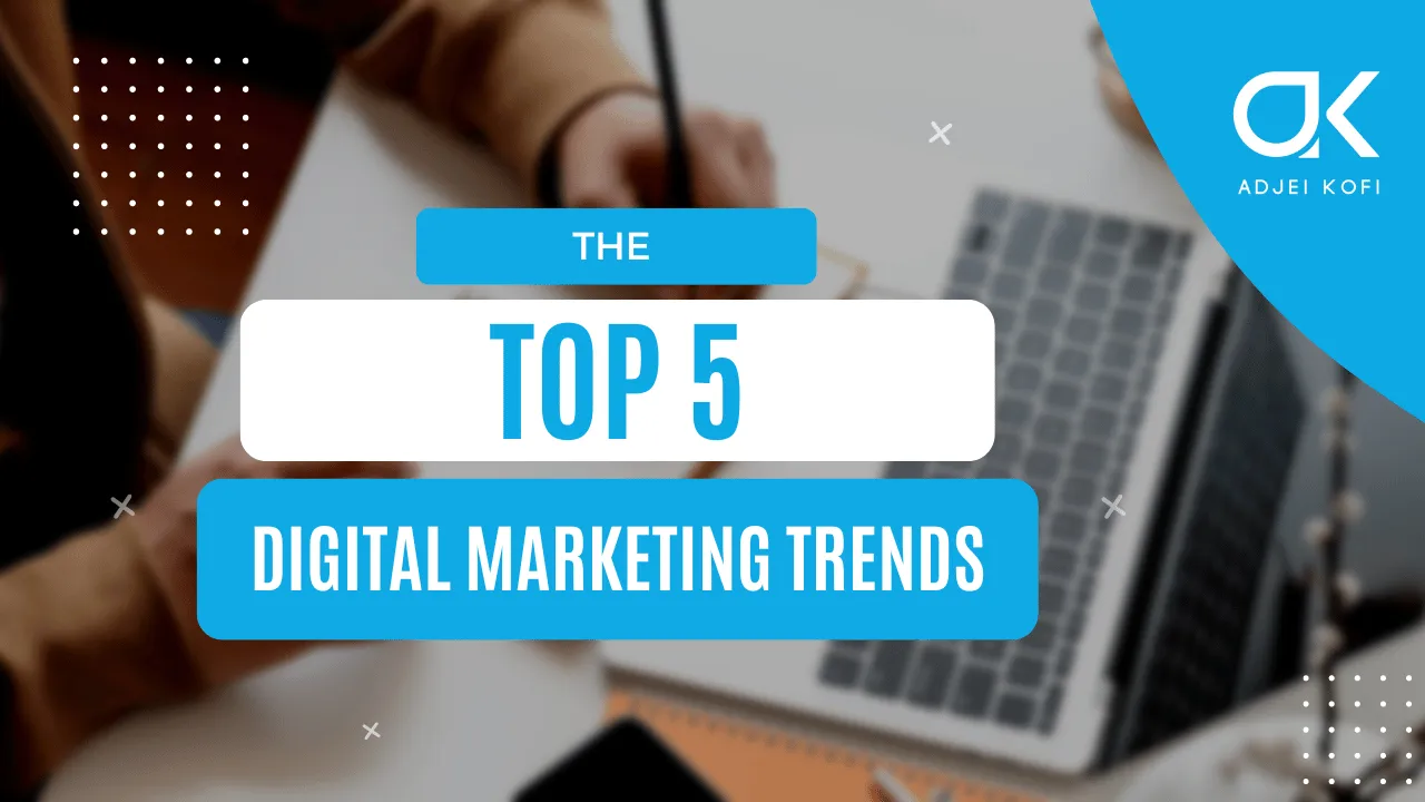 Top 5 Digital Marketing Trends to Watch in 2023